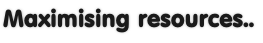 Maximising resources..